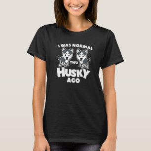 Ich war vor 2 Huskies für einen Husky normal T-Shirt