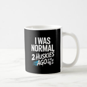 Ich war vor 2 Huskies normal - Funny Sibirian Husk Kaffeetasse