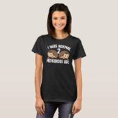 Ich war vor 2 Igeln Igel Frauen T-Shirt (Vorne ganz)