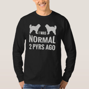 Ich war vor 2 Jahren normal Great Pyrenees Besitz T-Shirt