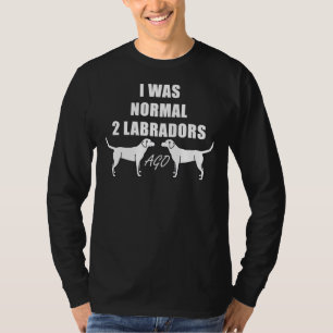 Ich war vor 2 Labradoren Männer Frauen T-Shirt