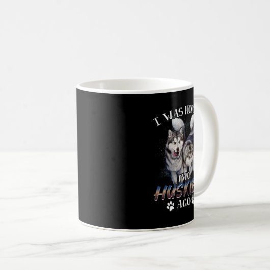 Ich war vor 2 sibirischen Huskies normal - Phantas Kaffeetasse (VorderseiteRechts)