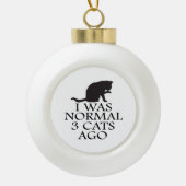 Ich war vor 3 Katzen normal Keramik Kugel-Ornament (Vorderseite)