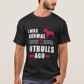 Ich war vor 3 Pit Bulls normal T-Shirt (Vorderseite)