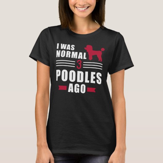 Ich war vor 3 Poodles normal T-Shirt (Vorderseite)