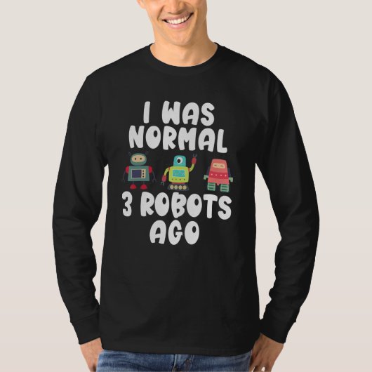 Ich war vor 3 Robotern normal Robotik T-Shirt (Vorderseite)