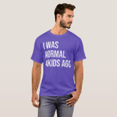 Ich war vor 4 Jahren normal Mutter von Vier Vater T-Shirt (Vorne ganz)