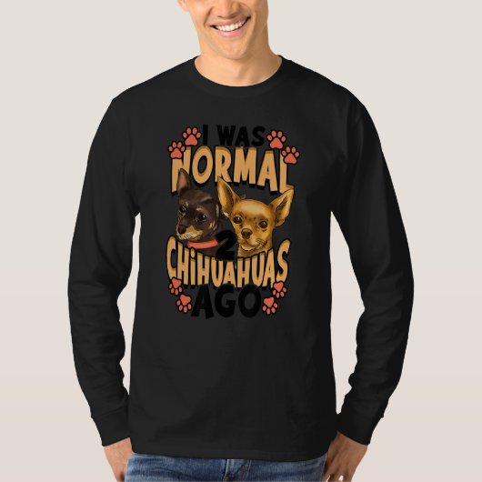 Ich war vor Chihuahuas normal T-Shirt (Vorderseite)
