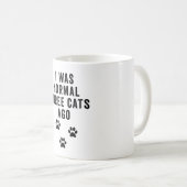 Ich war vor drei Katzen normal Kaffeetasse (VorderseiteRechts)