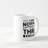 Ich war vor drei Kindern normal Kaffeetasse (VorderseiteRechts)
