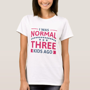 Ich war vor drei Kindern normal T-Shirt