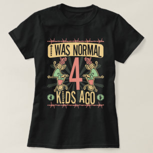 ICH WAR VOR VIER NORMALEN KINDERN - MUTTER VON VIE T-Shirt