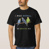Ich war vor zwei Budgie Bird normal T-Shirt (Vorderseite)