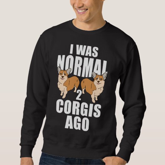 Ich war vor zwei Corgis normal Sweatshirt (Vorderseite)