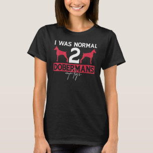 Ich war vor zwei Dobermännern normal Ich war vor 2 T-Shirt