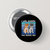 Ich war vor zwei Huskies normal | Shiba Dog Button (Vorne & Hinten)