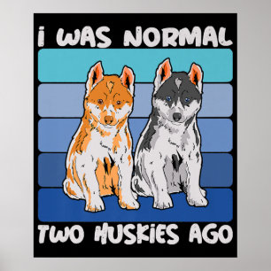 Ich war vor zwei Huskies normal   Shiba Dog Poster