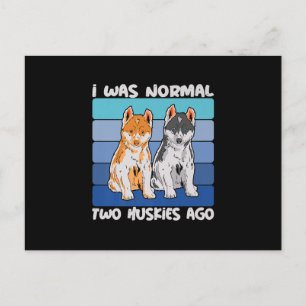 Ich war vor zwei Huskies normal   Shiba Dog Postkarte