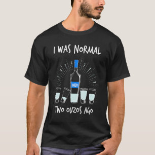 Ich war vor zwei Ouzo normal Ouzo T-Shirt