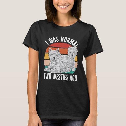 Ich war vor zwei Westies West Highland White T T-Shirt (Vorderseite)