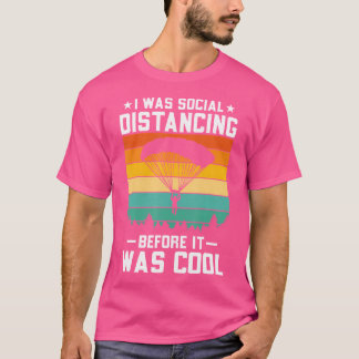Ich war vorher sozial distanziert - Retro Skydivin T-Shirt