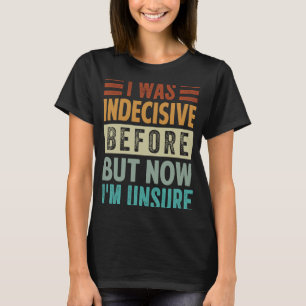 Ich war vorher unentschlossen, aber jetzt bin ich T-Shirt