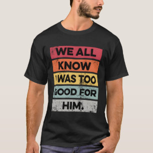Ich war zu geschieden T-Shirt