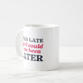 Ich war zu spät, aber ich hätte später sein können kaffeetasse (Vorderseite Links)