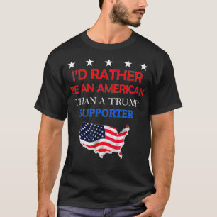 Ich wäre eher Amerikaner als Trump-Unterstützer T-Shirt