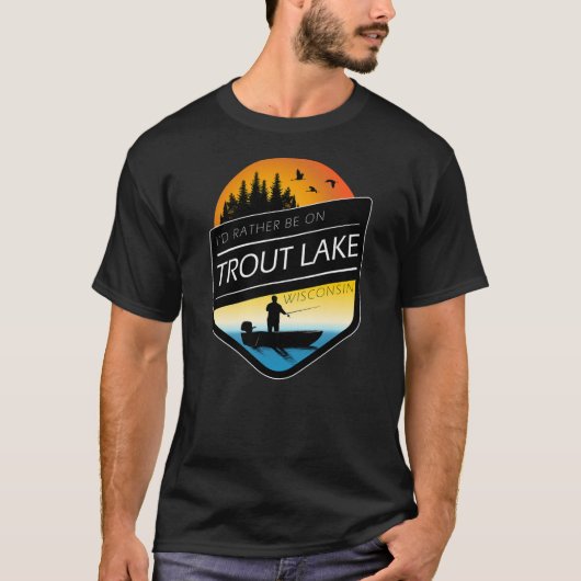 Ich wäre eher auf Foreut Lake Wisconsin Fischerei T-Shirt (Vorderseite)