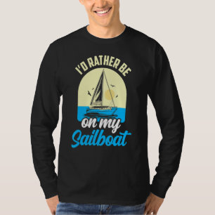 Ich wäre eher auf meinem Segelschiff, der Captain T-Shirt