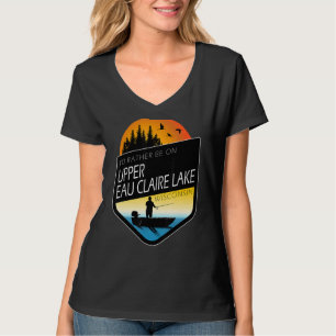 Ich wäre eher auf Upper Eau Claire Lake Wisconsin T-Shirt