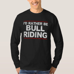 Ich wäre eher Bull-Reiten Rodeo 1 T-Shirt