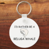 Ich wäre eher ein Beluga-Wal Schlüsselanhänger (Vorderseite)