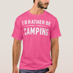 Ich wäre eher ein Camping-Unglaublich witzig-Campe T-Shirt