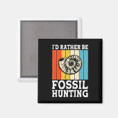 Ich wäre eher Fossilienjagdjäger Magnet (Vorderseite/Rückseite)