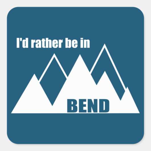 Ich wäre eher im Bend Oregon Mountain Quadratischer Aufkleber (Vorderseite)