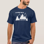 Ich wäre eher im Big Bear Lake California Mountain T-Shirt (Vorderseite)