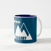 Ich wäre eher im Calgary Alberta Mountain Zweifarbige Tasse (VorderseiteRechts)