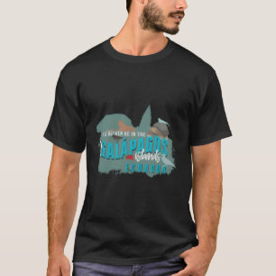 Ich wäre eher im Galapagos Ecuador. T-Shirt