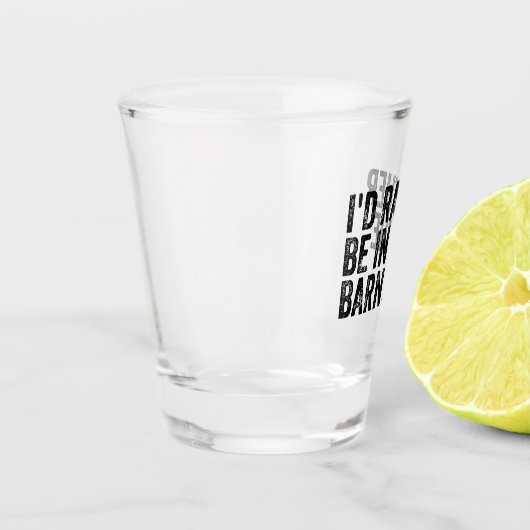 Ich wäre eher im Stall Schnapsglas (Links)