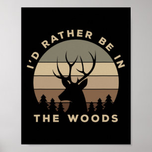 Ich wäre eher im Wald auf Hirschjagd Poster