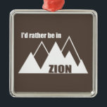 Ich wäre eher im Zion-Nationalpark Utah-Berg Ornament Aus Metall<br><div class="desc">Der Nationalpark Zion in Süd-Utah ist einer der schönsten Parks des amerikanischen Systems.</div>