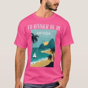 Ich wäre eher in Antigua I Liebe Antigua Reisen T-Shirt