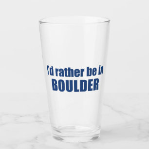Ich wäre eher in Boulder Colorado. Glas
