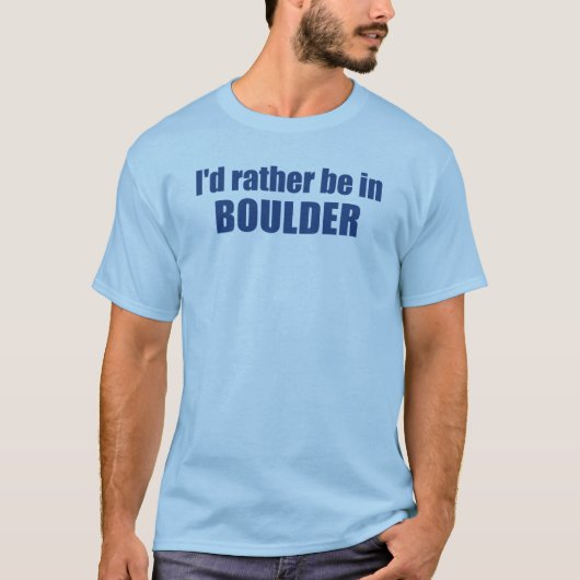 Ich wäre eher in Boulder Colorado. T-Shirt (Vorderseite)