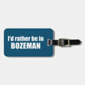 Ich wäre eher in Bozeman Montana Gepäckanhänger (Vorderseite horizontal)