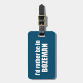 Ich wäre eher in Bozeman Montana Gepäckanhänger (Vorderseite vertikal)