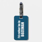 Ich wäre eher in Bozeman Montana Gepäckanhänger (Rückseite vertikal)