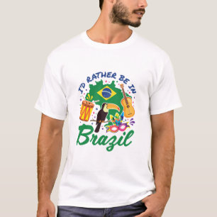 Ich wäre eher in Brasilien Brasilianer Reisen Sou T-Shirt
